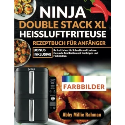 Abbildung von Ninja Double Stack XL Heißluftfritteuse Rezeptbuch für Anfänger: Ihr Leitfaden Schnelle und Leckere Gesunde Mahlzeiten mit Kochtipps Farbbildern