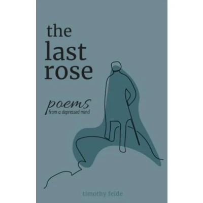 Abbildung von The Last Rose: poems and thoughts from a depressed mind
