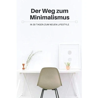 Abbildung von Der Weg zum Minimalismus: In 30 Tagen neuen Lifestyle!