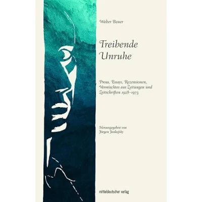 Abbildung von Treibende Unruhe: Prosa, Essays, Rezensionen, vermischtes aus Zeitungen und Zeitschriften 1928 1973 (Walter Bauer)