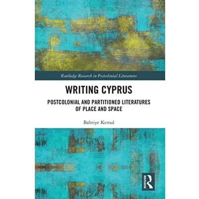 Abbildung von Writing Cyprus: Postcolonial and Partitioned Literatures of Place Space (Routledge Research in Literatures)
