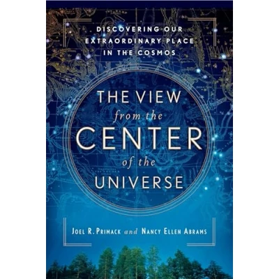 Abbildung von the View From Center of Universe: Discovering Our Extraordinary Place in Cosmos