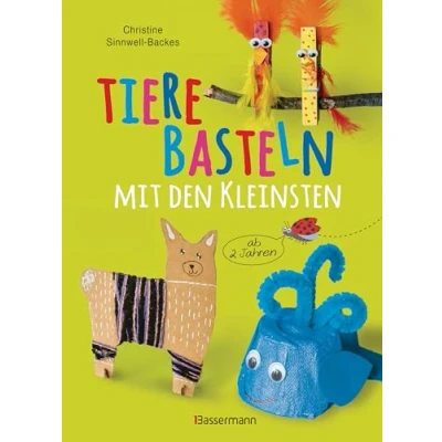 Abbildung von Tiere basteln mit den Kleinsten. Für Kinder von 2 bis 6 Jahren: 25 tolle Bastelideen zum Spielen und Lernen