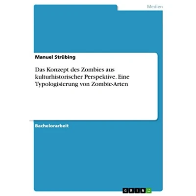 Abbildung von Das Konzept des Zombies aus kulturhistorischer Perspektive. Eine Typologisierung von Zombie Arten