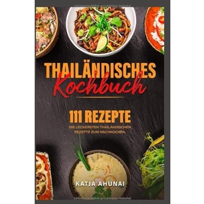Abbildung von Thailändisches Kochbuch: Die 111 leckersten thailändischen Rezepte zum Nachkochen.
