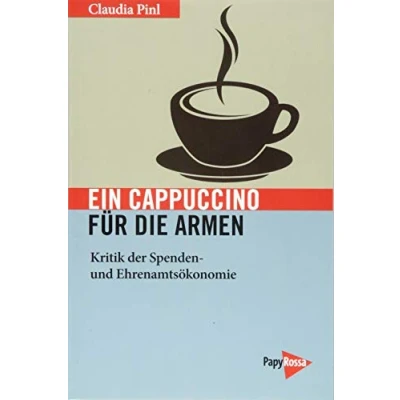Abbildung von Ein Cappuccino für die Armen: Kritik der Spenden und Ehrenamtsökonomie (Neue Kleine Bibliothek)