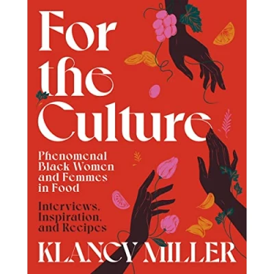 Abbildung von For The Culture: Phenomenal Black Women and Femmes in Food: Interviews, Inspiration, Recipes