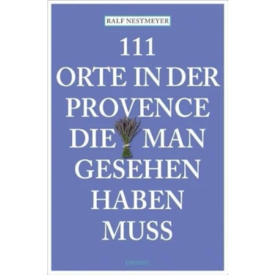 Abbildung von 111 Orte in der Provence, die man gesehen haben muss: Reiseführer