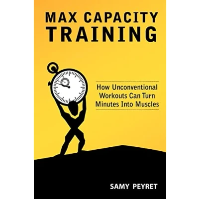 Abbildung von Max Capacity Training: How Unconventional Workouts Can Turn Minutes Into Muscles