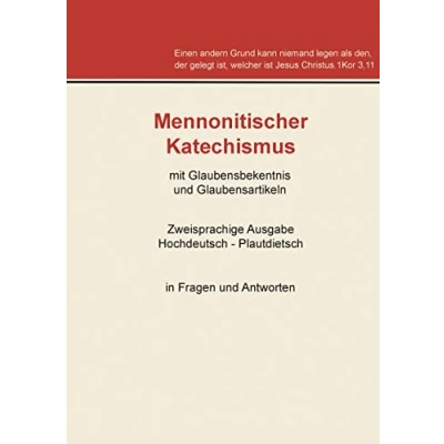 Abbildung von Mennonitischer Katechismus mit Glaubensbekenntnis und Glaubensartikeln: Zweisprachige Ausgabe Hochdeutsch Plautdietsch in Fragen Antworten