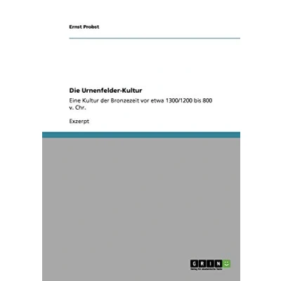 Abbildung von Die Urnenfelder Kultur: Eine Kultur der Bronzezeit vor etwa 1300/1200 bis 800 v. Chr.
