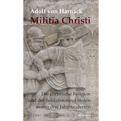 Abbildung von Militia Christi: Die christliche Religion und der Soldatenstand in den ersten drei Jahrhunderten. Mit einem einleitenden Essay von Franz Segbers (edition pace)