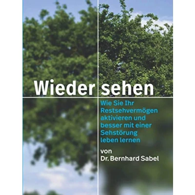 Abbildung von Wieder sehen: Wie Sie Ihr Restsehen aktivieren und besser mit einer Sehstörung leben lernen