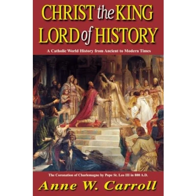 Abbildung von Christ The King Lord Of History: A Catholic World History from Ancient to Modern Times
