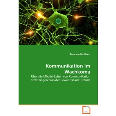 Abbildung von Kommunikation im Wachkoma: Über die Möglichkeiten von trotz eingeschränkter Bewusstseinszustände