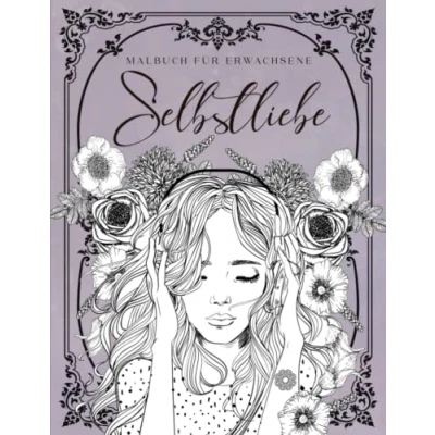 Abbildung von Selbstliebe Malbuch für Erwachsene: Das große Ausmalbuch mehr Entspannung, Achtsamkeit und Motive: Tiere, Blumen, Landschaften uvm. Anti Stress Geschenk