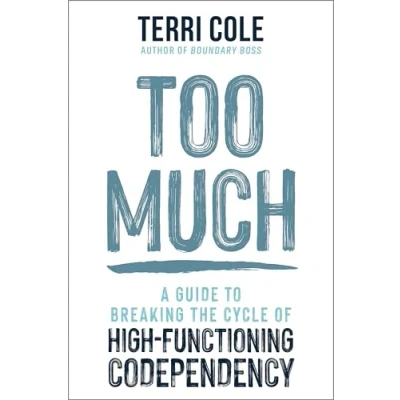 Abbildung von Too Much: A Guide to Breaking the Cycle of High Functioning Co dependency