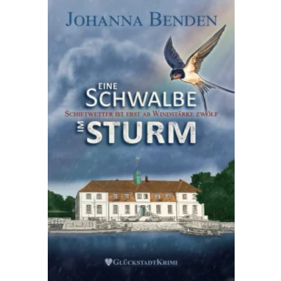 Abbildung von Eine Schwalbe im Sturm: Schietwetter ist erst ab Windstärke zwölf (Wohlfühl Krimi: Aus den Fluten der Elbe, Band 1)