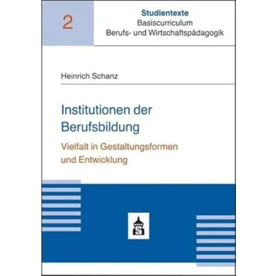 Abbildung von Institutionen der Berufsbildung: Vielfalt in Gestaltungsformen und Entwicklung (Studientexte Basiscurriculum Berufs Wirtschaftspädagogik)