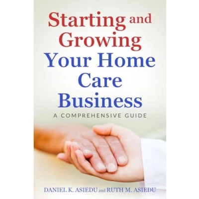 Abbildung von Starting and Growing Your Home Care Business. A Comprehensive Guide