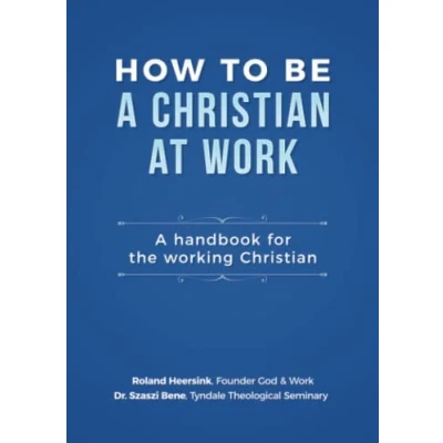 Abbildung von How to be A Christian at Work: Handbook for the Working