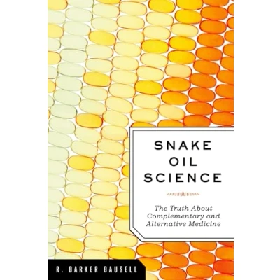 Abbildung von Snake Oil Science: The Truth About Complementary and Alternative Medicine