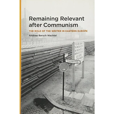 Abbildung von Remaining Relevant After Communism: the Role of Writer in Eastern Europe
