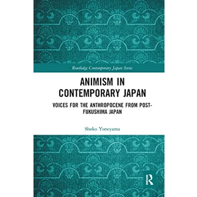 Abbildung von Animism in Contemporary Japan: Voices for the Anthropocene from post Fukushima Japan (Routledge Japan)