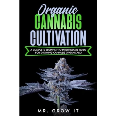 Abbildung von Organic Cannabis Cultivation: A Complete Beginner To Intermediate Guide For Growing Organically