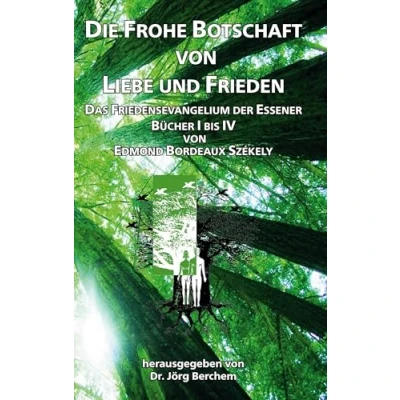 Abbildung von Die Frohe Botschaft von Liebe und Frieden: Das Friedensevangelium der Essener, Bücher I bis IV