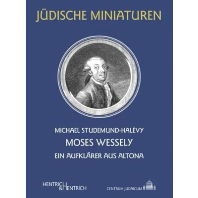 Abbildung von Moses Wessely: Ein Aufklärer aus Altona (Jüdische Miniaturen: Herausgegeben von Hermann Simon)