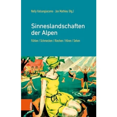 Abbildung von Sinneslandschaften der Alpen: Fühlen, Schmecken, Riechen, Hören, Sehen