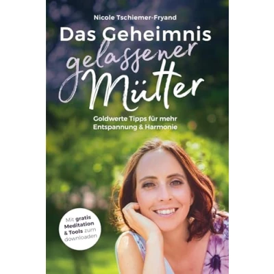 Abbildung von Das Geheimnis gelassener Mütter: Goldwerte Tipps für mehr Entspannung und Harmonie