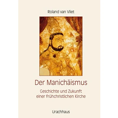 Abbildung von Der Manichäismus: Geschichte und Zukunft einer frühchristlichen Kirche