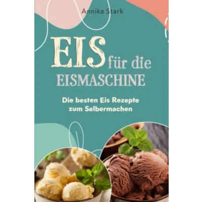 Abbildung von Eis für Die Eismaschine: besten Rezepte zum Selbermachen