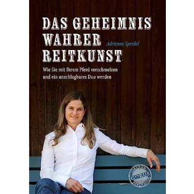 Abbildung von Das Geheimnis wahrer Reitkunst: Wie Sie mit Ihrem Pferd verschmelzen und ein unschlagbares Duo werden