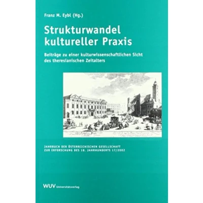 Abbildung von Das achtzehnte Jahrhundert und Österreich: Strukturwandel in kultureller Praxis: Beiträge zu einer kulturwissenschaftlichen Sicht des theresianischen ... zur Erforschung 18. Jahrhunderts)