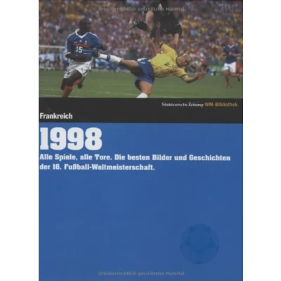 Abbildung von 1998. Süddeutsche Zeitung WM Bibliothek: alle Spiele, Tore. Die besten Bilder und Geschichten der 16. Fußball Weltmeisterschaft