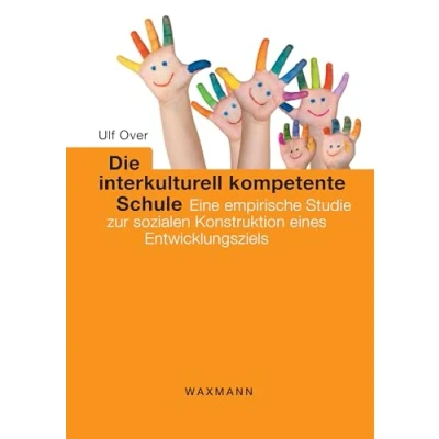 Abbildung von Die interkulturell kompetente Schule: Eine empirische Studie zur sozialen Konstruktion eines Entwicklungsziels