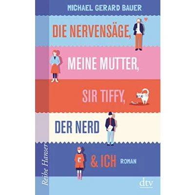 Abbildung von Die Nervensäge, meine Mutter, Sir Tiffy, der Nerd &amp; ich: Roman (Reihe Hanser)