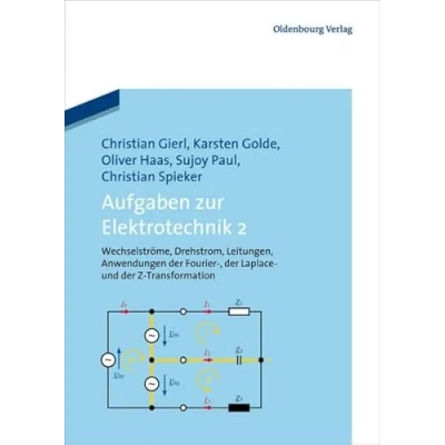 Abbildung von Aufgaben zur Elektrotechnik 2: Wechselströme, Drehstrom, Leitungen, Anwendungen der Fourier Laplace und Z Transformation