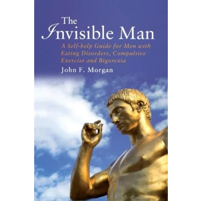 Abbildung von The Invisible Man: A Self help Guide for Men With Eating Disorders, Compulsive Exercise and Bigorexia
