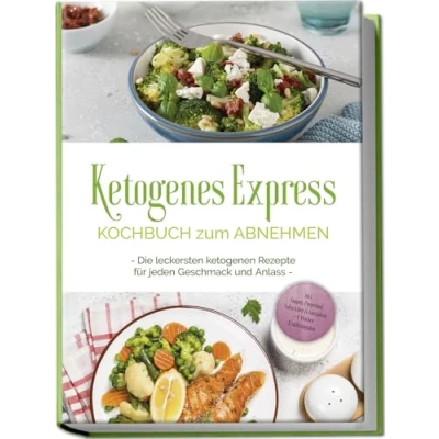Abbildung von Ketogenes Express Kochbuch zum Abnehmen: Die leckersten ketogenen Rezepte für jeden Geschmack und Anlass inkl. Suppen, Fingerfood, Aufstrichen &amp; Getränken + 4 Wochen Ernährungsplan