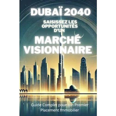 Abbildung von Dubaï 2040 un Marché Visionnaire: Guide Complet dans le but de saisisir les opportunités pour ton Premier placement Immobilier