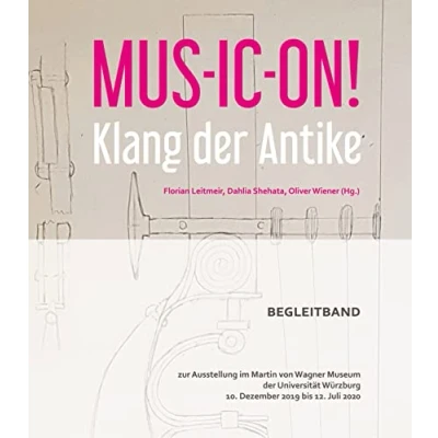 Abbildung von MUS IC ON! Klang der Antike: Begleitband zur Ausstellung im Martin von Wagner Museum Universität Würzburg 10. Dezember 2019 bis 12. Juli 2020