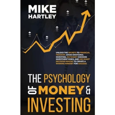 Abbildung von the Psychology of Money &amp; Investing: Unlock Secrets to Financial Freedom: Avoid Emotional Investing, Outsmart Common Investment Risks, and Use ... for Success (Advanced Investing Techniques)
