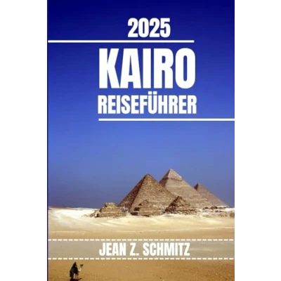Abbildung von KAIRO REISEFÜHRER: Entdecken Sie Kairos Attraktionen, versteckte Schätze und Outdoor Aktivitäten, die man gesehen haben muss. Praktische Tipps lokale Einblicke