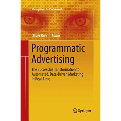 Abbildung von Programmatic Advertising: The Successful Transformation to Automated, Data Driven Marketing in Real Time (Management for Professionals)