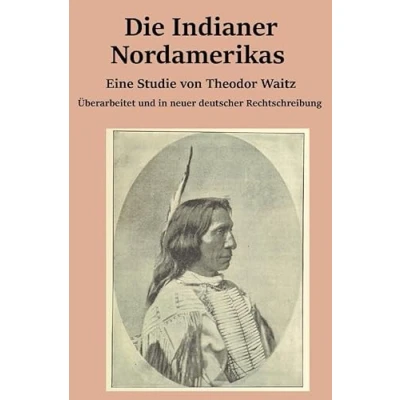 Abbildung von Die Indianer Nordamerikas: Eine Studie von Theodor Waitz
