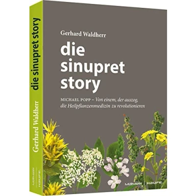 Abbildung von die Sinupret Story: Michael Popp: Von einem, der auszog, Heilpflanzenmedizin zu revolutionieren (Professional Publishing for Future and Innovation)